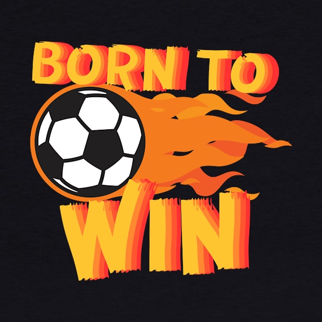 Born to Win Soccer Kids Flame by EvolvedandLovingIt